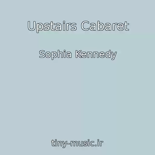 کاور آهنگ Upstairs Cabaret از Sophia Kennedy