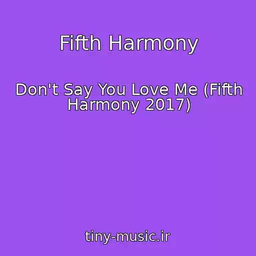 کاور آهنگ Fifth Harmony از Don't Say You Love Me (Fifth Harmony 2017)