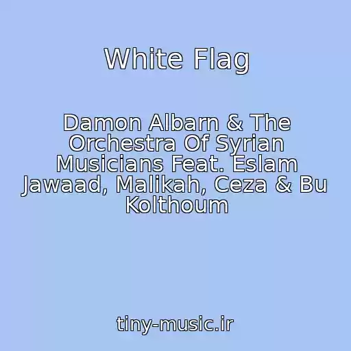 کاور آهنگ White Flag از Damon Albarn & The Orchestra Of Syrian Musicians Feat. Eslam Jawaad, Malikah, Ceza & Bu Kolthoum
