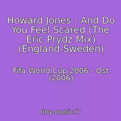 کاور آهنگ Howard Jones - And Do You Feel Scared (The Eric Prydz Mix) (England-Sweden) از Fifa World Cup 2006 - Ost (2006)