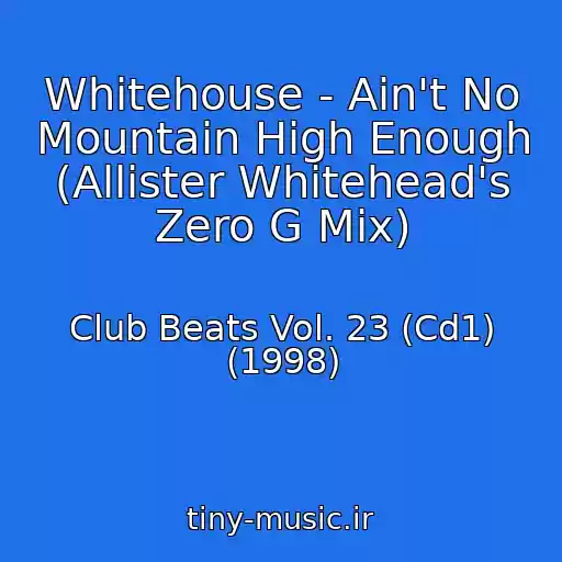 کاور آهنگ Whitehouse - Ain't No Mountain High Enough (Allister Whitehead's Zero G Mix) از Club Beats Vol. 23 (Cd1) (1998)