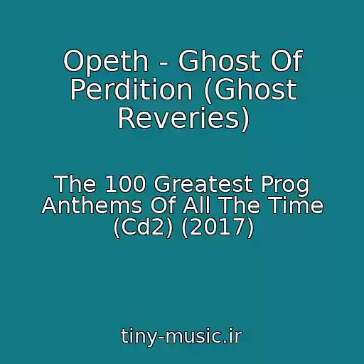 کاور آهنگ Opeth - Ghost Of Perdition (Ghost Reveries) از The 100 Greatest Prog Anthems Of All The Time (Cd2) (2017)