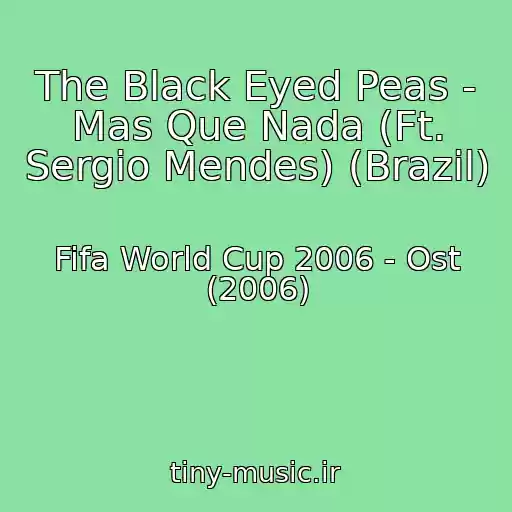 کاور آهنگ The Black Eyed Peas - Mas Que Nada (Ft. Sergio Mendes) (Brazil) از Fifa World Cup 2006 - Ost (2006)