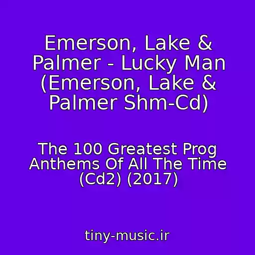 کاور آهنگ Emerson, Lake & Palmer - Lucky Man (Emerson, Lake & Palmer Shm-Cd) از The 100 Greatest Prog Anthems Of All The Time (Cd2) (2017)