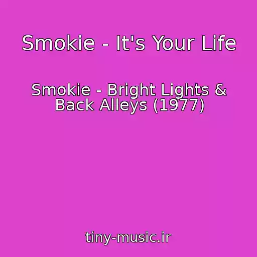 کاور آهنگ Smokie - It's Your Life از Smokie - Bright Lights & Back Alleys (1977)