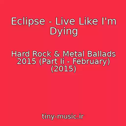 کاور آهنگ Eclipse - Live Like I'm Dying از Hard Rock & Metal Ballads 2015 (Part Ii - February) (2015)