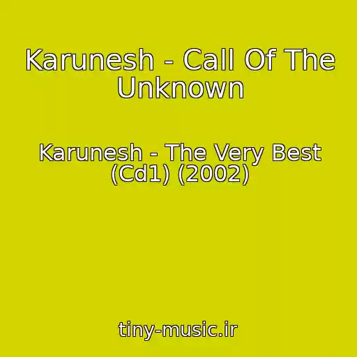 کاور آهنگ Karunesh - Call Of The Unknown از Karunesh - The Very Best (Cd1) (2002)
