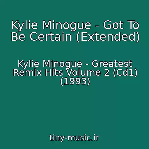 کاور آهنگ Kylie Minogue - Got To Be Certain (Extended) از Kylie Minogue - Greatest Remix Hits Volume 2 (Cd1) (1993)
