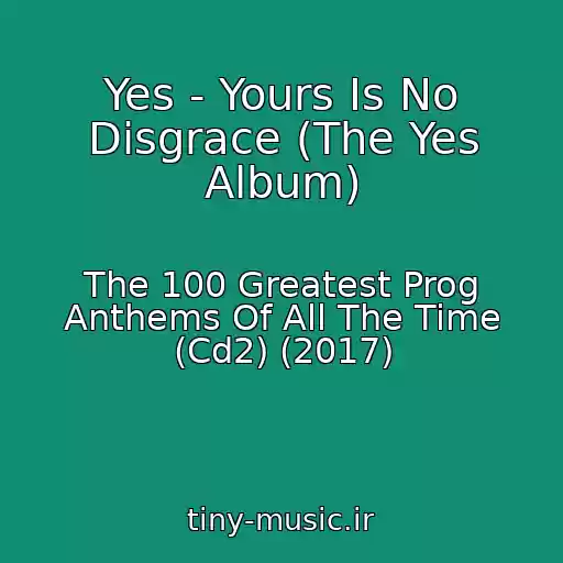 کاور آهنگ Yes - Yours Is No Disgrace (The Yes Album) از The 100 Greatest Prog Anthems Of All The Time (Cd2) (2017)