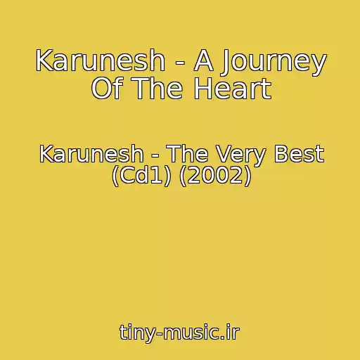 کاور آهنگ Karunesh - A Journey Of The Heart از Karunesh - The Very Best (Cd1) (2002)