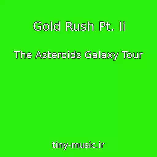 کاور آهنگ Gold Rush Pt. Ii از The Asteroids Galaxy Tour