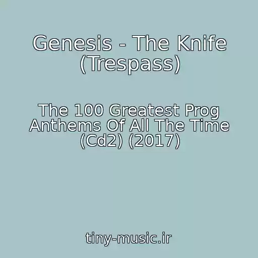 کاور آهنگ Genesis - The Knife (Trespass) از The 100 Greatest Prog Anthems Of All The Time (Cd2) (2017)
