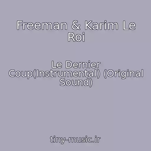 کاور آهنگ Freeman & Karim Le Roi از Le Dernier Coup(Instrumental) (Original Sound)