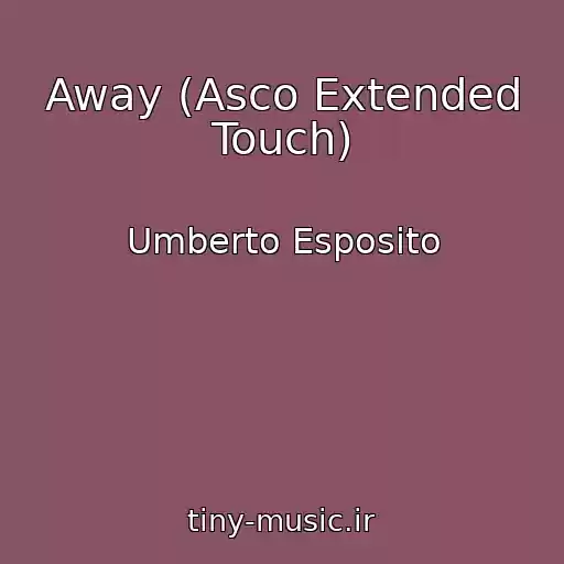 کاور آهنگ Away (Asco Extended Touch) از Umberto Esposito