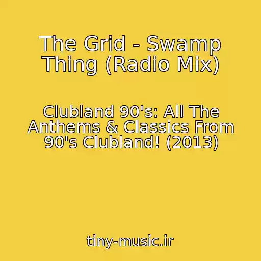 کاور آهنگ The Grid - Swamp Thing (Radio Mix) از Clubland 90's: All The Anthems & Classics From 90's Clubland! (2013)