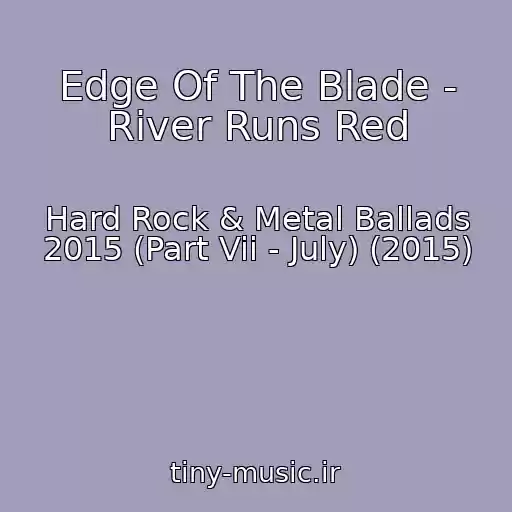 کاور آهنگ Edge Of The Blade - River Runs Red از Hard Rock & Metal Ballads 2015 (Part Vii - July) (2015)