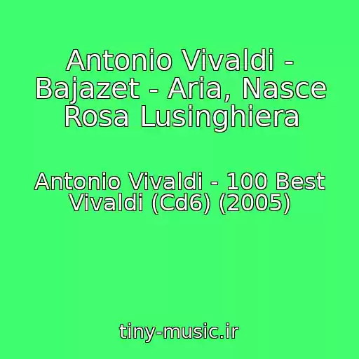 کاور آهنگ Antonio Vivaldi - Bajazet - Aria, Nasce Rosa Lusinghiera از Antonio Vivaldi - 100 Best Vivaldi (Cd6) (2005)