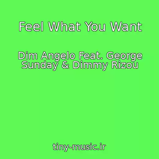 کاور آهنگ Feel What You Want از Dim Angelo Feat. George Sunday & Dimmy Rizou