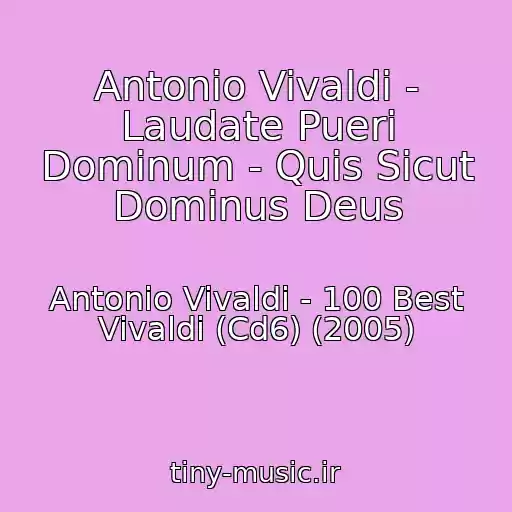 کاور آهنگ Antonio Vivaldi - Laudate Pueri Dominum - Quis Sicut Dominus Deus از Antonio Vivaldi - 100 Best Vivaldi (Cd6) (2005)