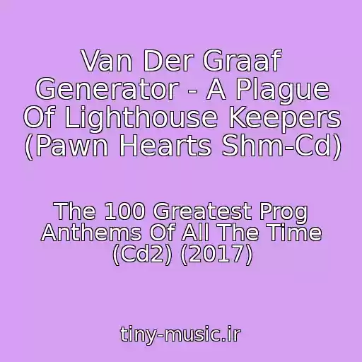 کاور آهنگ Van Der Graaf Generator - A Plague Of Lighthouse Keepers (Pawn Hearts Shm-Cd) از The 100 Greatest Prog Anthems Of All The Time (Cd2) (2017)