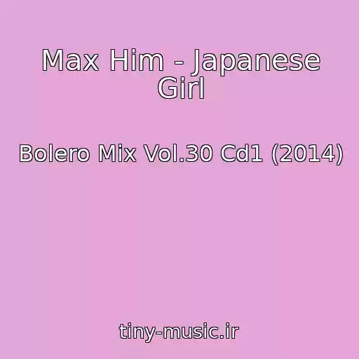 کاور آهنگ Max Him - Japanese Girl از Bolero Mix Vol.30 Cd1 (2014)