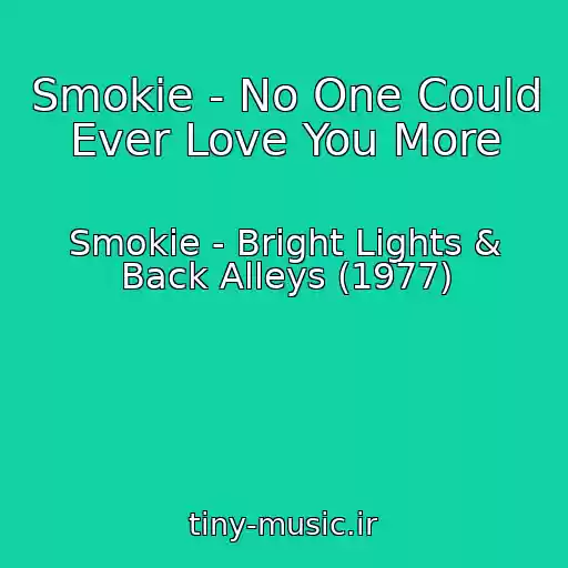 کاور آهنگ Smokie - No One Could Ever Love You More از Smokie - Bright Lights & Back Alleys (1977)