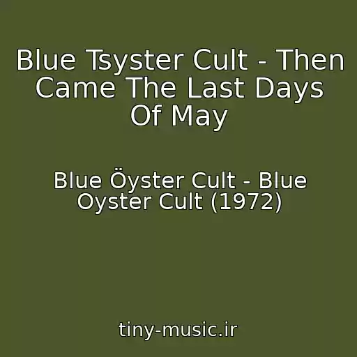 کاور آهنگ Blue Tsyster Cult - Then Came The Last Days Of May از Blue Öyster Cult - Blue Oyster Cult (1972)