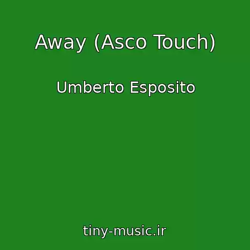 کاور آهنگ Away (Asco Touch) از Umberto Esposito