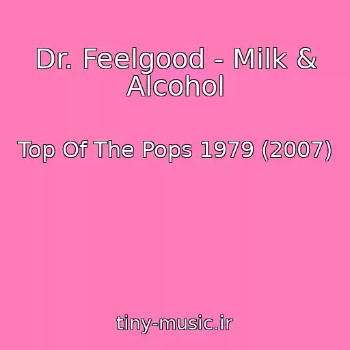 کاور آهنگ Dr. Feelgood - Milk & Alcohol از Top Of The Pops 1979 (2007)