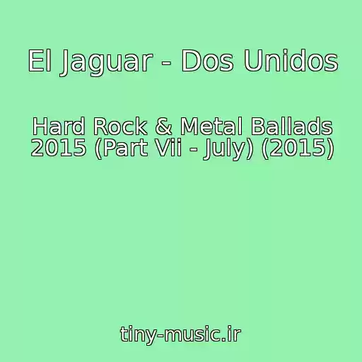 کاور آهنگ El Jaguar - Dos Unidos از Hard Rock & Metal Ballads 2015 (Part Vii - July) (2015)