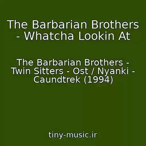 کاور آهنگ The Barbarian Brothers - Whatcha Lookin At از The Barbarian Brothers - Twin Sitters - Ost / Nyanki - Caundtrek (1994)