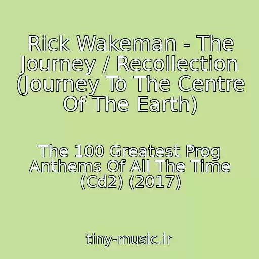 کاور آهنگ Rick Wakeman - The Journey / Recollection (Journey To The Centre Of The Earth) از The 100 Greatest Prog Anthems Of All The Time (Cd2) (2017)