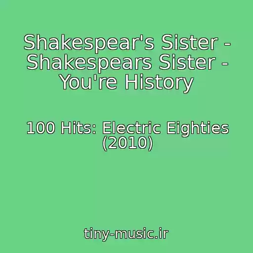 کاور آهنگ Shakespear's Sister - Shakespears Sister - You're History از 100 Hits: Electric Eighties (2010)
