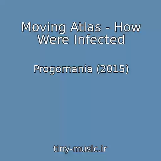 کاور آهنگ Moving Atlas - How Were Infected از Progomania (2015)