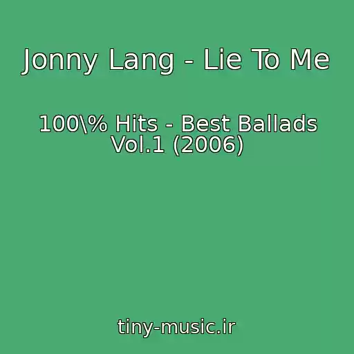 کاور آهنگ Jonny Lang - Lie To Me از 100\% Hits - Best Ballads Vol.1 (2006)