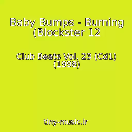 کاور آهنگ Baby Bumps - Burning (Blockster 12 از Club Beats Vol. 23 (Cd1) (1998)