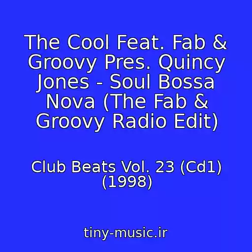 کاور آهنگ The Cool Feat. Fab & Groovy Pres. Quincy Jones - Soul Bossa Nova (The Fab & Groovy Radio Edit) از Club Beats Vol. 23 (Cd1) (1998)