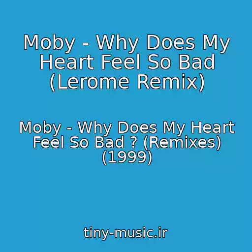 کاور آهنگ Moby - Why Does My Heart Feel So Bad (Lerome Remix) از Moby - Why Does My Heart Feel So Bad ? (Remixes) (1999)