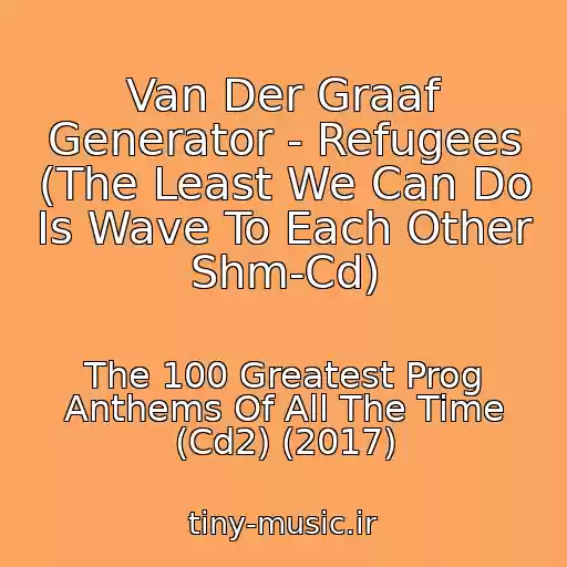 کاور آهنگ Van Der Graaf Generator - Refugees (The Least We Can Do Is Wave To Each Other Shm-Cd) از The 100 Greatest Prog Anthems Of All The Time (Cd2) (2017)