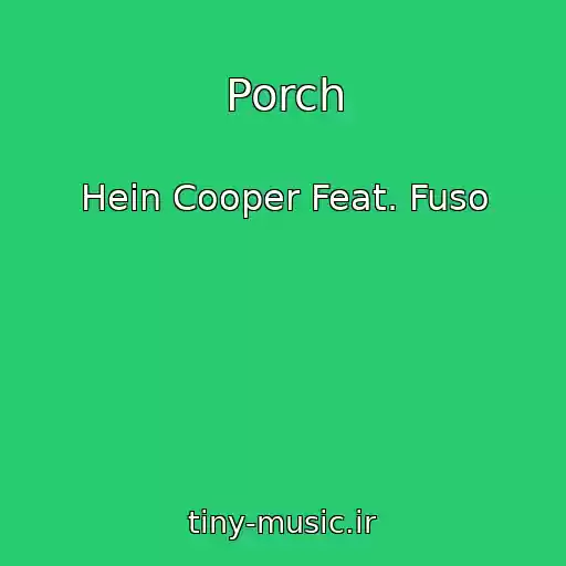 کاور آهنگ Porch از Hein Cooper Feat. Fuso