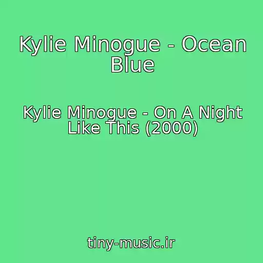 کاور آهنگ Kylie Minogue - Ocean Blue از Kylie Minogue - On A Night Like This (2000)
