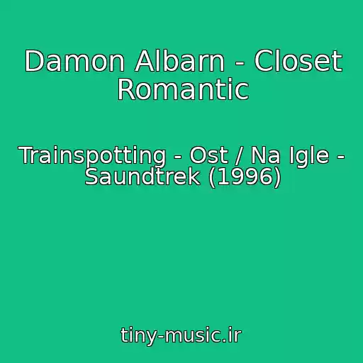 کاور آهنگ Damon Albarn - Closet Romantic از Trainspotting - Ost / Na Igle - Saundtrek (1996)
