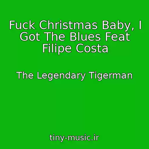 کاور آهنگ Fuck Christmas Baby, I Got The Blues Feat Filipe Costa از The Legendary Tigerman