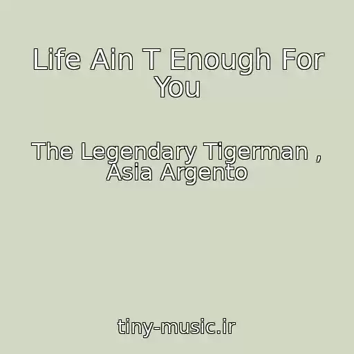 کاور آهنگ Life Ain T Enough For You از The Legendary Tigerman , Asia Argento