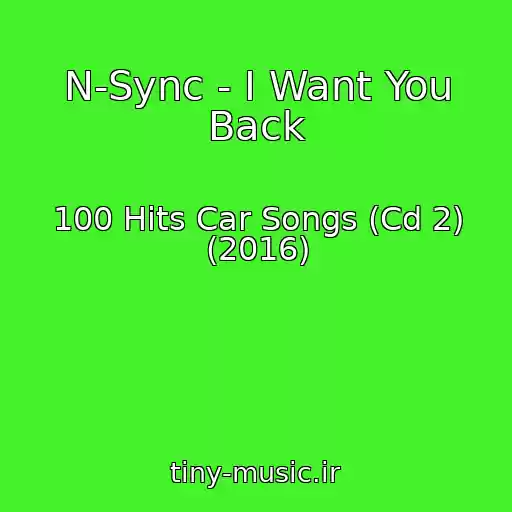 کاور آهنگ N-Sync - I Want You Back از 100 Hits Car Songs (Cd 2) (2016)