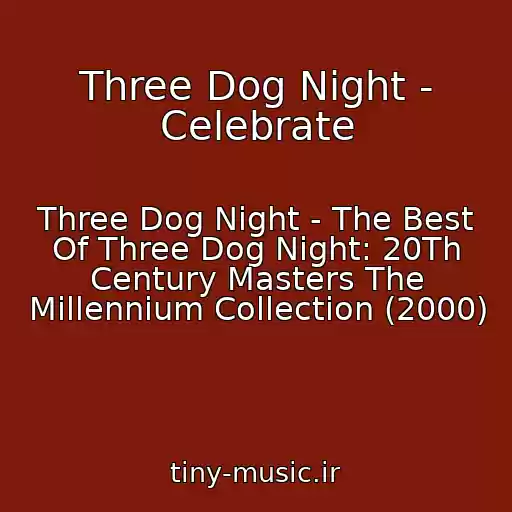 کاور آهنگ Three Dog Night - Celebrate از Three Dog Night - The Best Of Three Dog Night: 20Th Century Masters The Millennium Collection (2000)