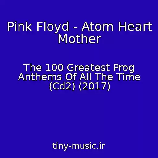 کاور آهنگ Pink Floyd - Atom Heart Mother از The 100 Greatest Prog Anthems Of All The Time (Cd2) (2017)