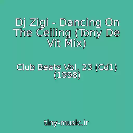 کاور آهنگ Dj Zigi - Dancing On The Ceiling (Tony De Vit Mix) از Club Beats Vol. 23 (Cd1) (1998)
