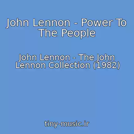 کاور آهنگ John Lennon - Power To The People از John Lennon - The John Lennon Collection (1982)