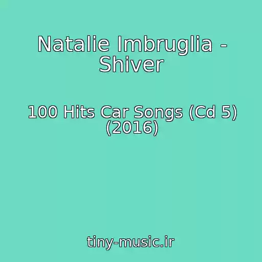 کاور آهنگ Natalie Imbruglia - Shiver از 100 Hits Car Songs (Cd 5) (2016)